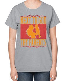 next to god thy parents 485# - parents day-  Ladies T-Shirt