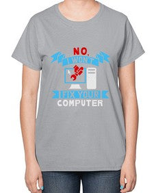 no i wont fix your computer 20# - computer-  Ladies T-Shirt