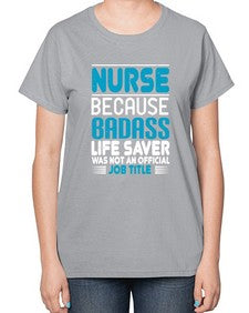 nurse because badass Style 1148# - nurse-  Ladies T-Shirt