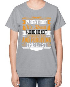 parenthoodits about guiding the next generation and forgiving the last 529# - parents day-  Ladies T-Shirt