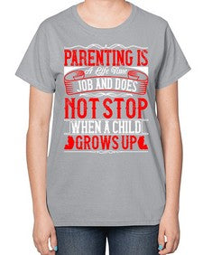 parenting is a life time job and does not stop when a child grows up 530# - parents day-  Ladies T-Shirt