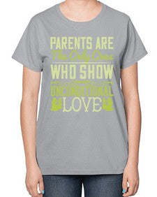 parents are the only ones who show unconditional love 532# - parents day-  Ladies T-Shirt