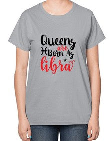 queens Are Born As Libra 387# - libra-  Ladies T-Shirt