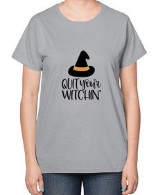 quit your witchin 30# - witch-  Ladies T-Shirt