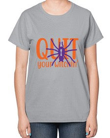 quit your witchin 32# - witch-  Ladies T-Shirt