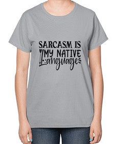 sarcasm is my native language 80# - sarcastic-  Ladies T-Shirt