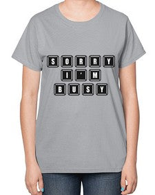 sorry im bussy 150# - video games-  Ladies T-Shirt