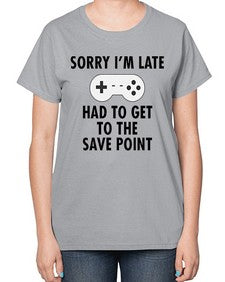 sorry im late had to get to the save point 151# - video games-  Ladies T-Shirt
