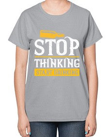 stop thinking start drinking 1579# - beer-  Ladies T-Shirt