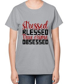 stressed blessed true crime obsessed 1136# - true crime-  Ladies T-Shirt