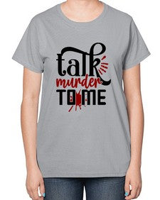 talk murder to me 1145# - true crime-  Ladies T-Shirt