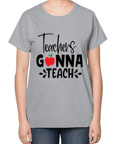 teachers gonna teach Style 394# - teacher-  Ladies T-Shirt