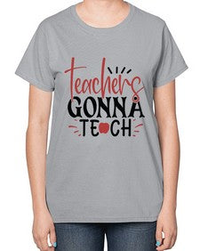 teachers gonna teach Style 398# - teacher-  Ladies T-Shirt