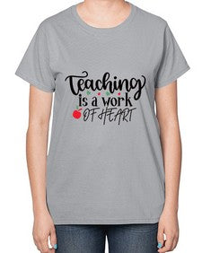 teaching is a work of heart Style 399# - teacher-  Ladies T-Shirt
