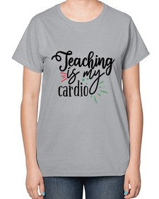 teaching is my cardio Style 402# - teacher-  Ladies T-Shirt