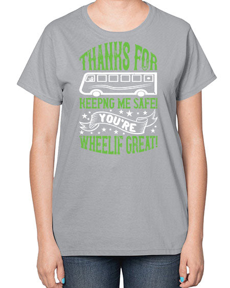 thanks for keepng me safe youre wheelif great Style 1493# - Bus Driver-  Ladies T-Shirt