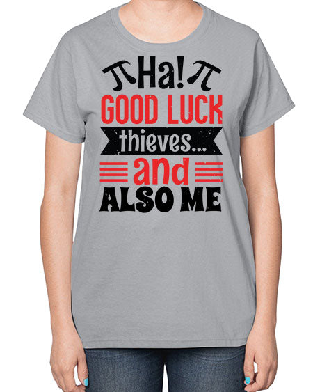 that good luck thieves and also me 46# - pi-  Ladies T-Shirt