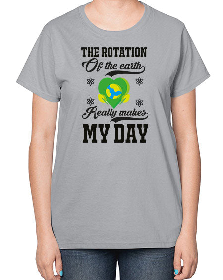 the rotation of the earth really makes my day 13# - nature-  Ladies T-Shirt