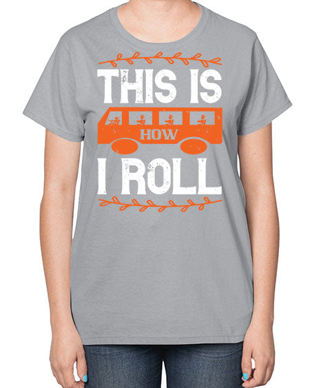 this is how i roll Style 1543# - Bus Driver-  Ladies T-Shirt