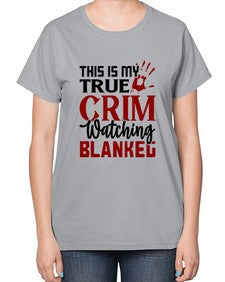 this is my true crim watching blankeg 1165# - true crime-  Ladies T-Shirt