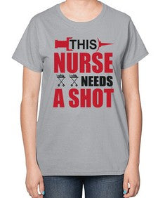 this nurse needs a shot 1559# - nurse-  Ladies T-Shirt