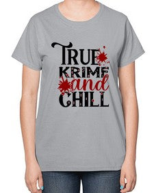 true krime and chill 1189# - true crime-  Ladies T-Shirt