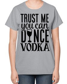 trust me you can dance vodka 102# - funny-  Ladies T-Shirt