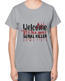 welcome lets talk about serial killer 1243# - true crime-  Ladies T-Shirt