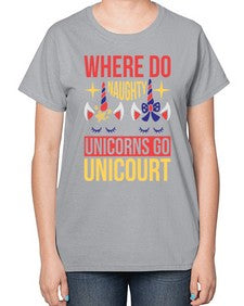 where do naughty unicorns go unicourt 556# - unicorn-  Ladies T-Shirt