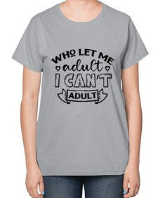 who left me adult cant adult 1247# - sarcastic-  Ladies T-Shirt