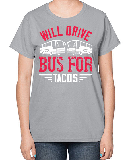 will drive bus for tacos Style 1643# - Bus Driver-  Ladies T-Shirt