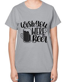wish you were beer 1782# - beer-  Ladies T-Shirt