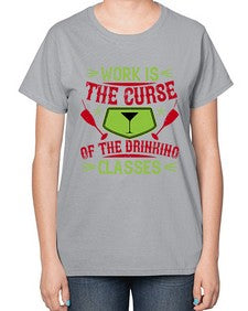 work is the curse of the drinking classes 491# - drinking-  Ladies T-Shirt