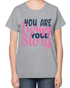 you are living your story Style 59# - motivation-  Ladies T-Shirt