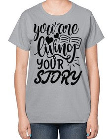 you are living your story Style 60# - motivation-  Ladies T-Shirt