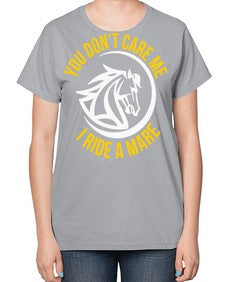 you don’t care me i ride a mare Style 1# - horse-  Ladies T-Shirt