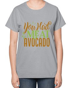 you had me at avocado 504# - Avocado-  Ladies T-Shirt