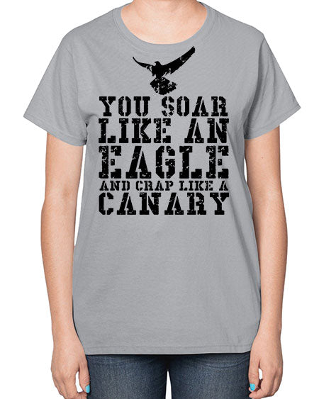 you soar like an eagle and crap like a canary 87# - birds-  Ladies T-Shirt