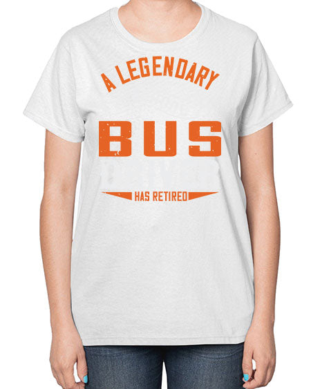 A LEGENARY SCHOOL DRIVER HAS RETIRED Style 559# - Bus Driver-  Ladies T-Shirt