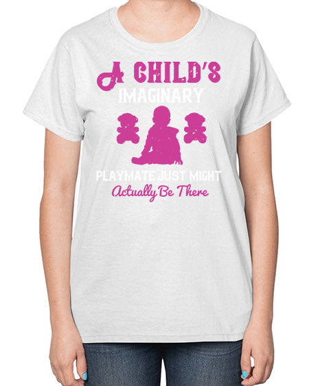 A child’s imaginary playmate just might actually be there Style 10# - kids-  Ladies T-Shirt