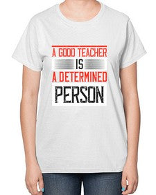 A good teacher is a determined person Style 556# - teacher-  Ladies T-Shirt