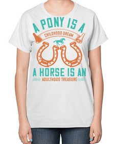 A pony is a childhood dream A horse is an adulthood treasure Style 34# - horse-  Ladies T-Shirt