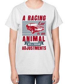A racing car is an animal with a thousand adjustments 73# - car-  Ladies T-Shirt