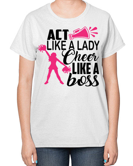 Act like a lady Cheer like a boss 1486# - cheer-  Ladies T-Shirt