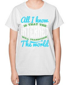 All I know is that the Internet will transform the world 68# - internet-  Ladies T-Shirt