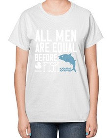 All men are equal before fish 6# - funny-  Ladies T-Shirt