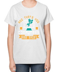 And thats how computers are made 43# - computer-  Ladies T-Shirt