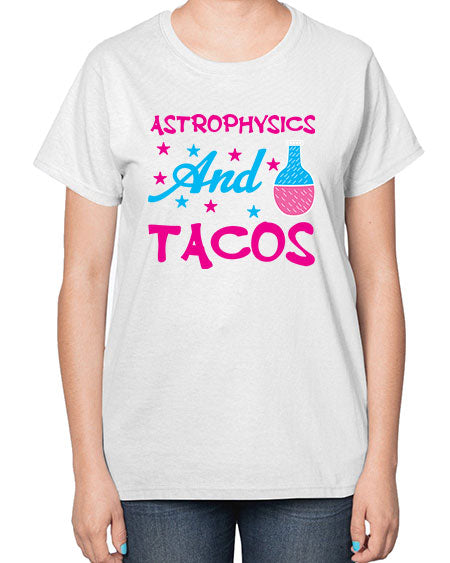 AstrophysicsandTacosScience tshirt design AstrophysicsandTacos Sciencetshirtdesign 290# - general science-  Ladies T-Shirt