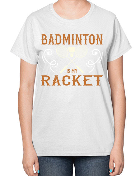 Badminton is my racket 1557# - badminton-  Ladies T-Shirt