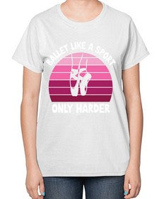 Ballet like a sport only ballet 74# - ballet-  Ladies T-Shirt